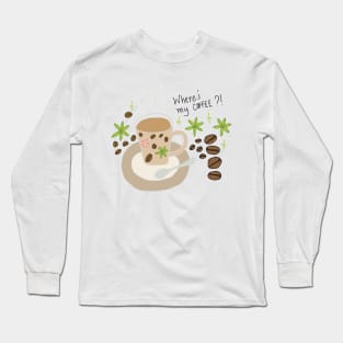 Where's my coffee?! fun graphic Long Sleeve T-Shirt